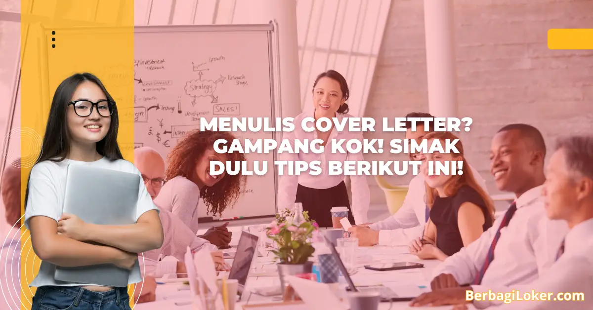 Menulis Cover Letter? Gampang kok! Simak Dulu Tips Berikut Ini!