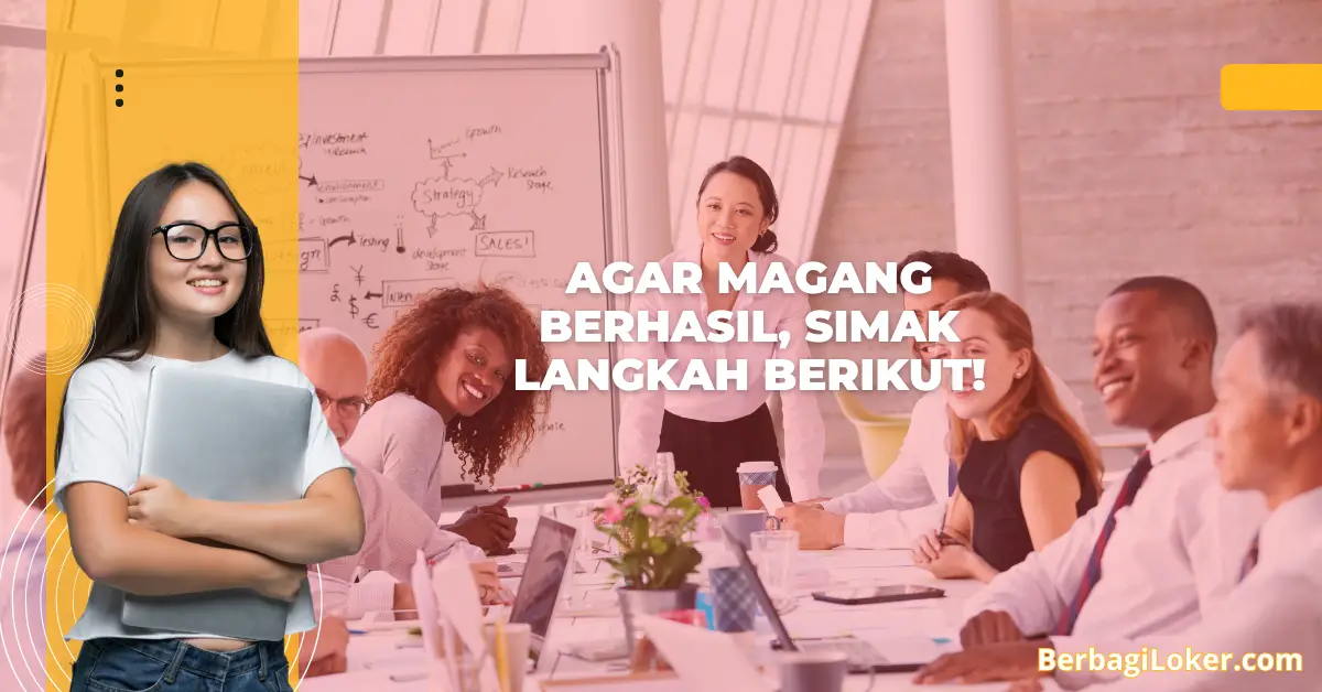 Agar Magang Berhasil, Simak Langkah Berikut!