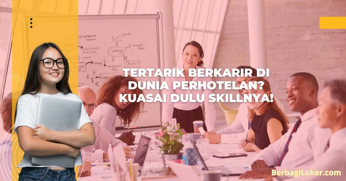 Tertarik Berkarir di Dunia Perhotelan? Kuasai Dulu Skillnya!