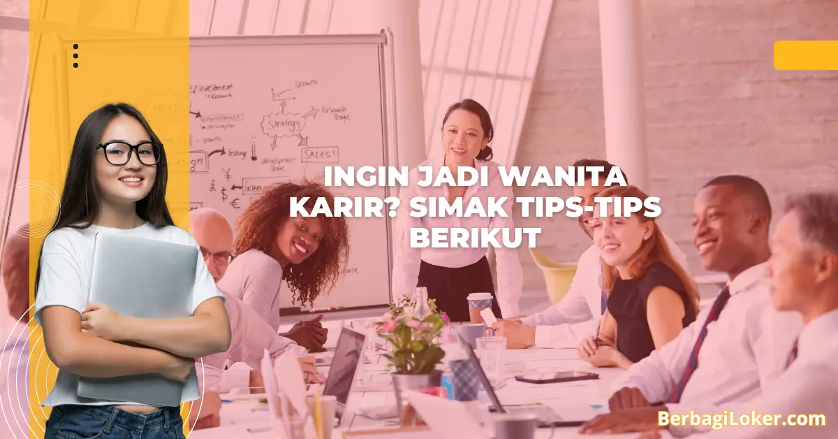 Ingin Jadi Wanita Karir? Simak Tips-tips Berikut