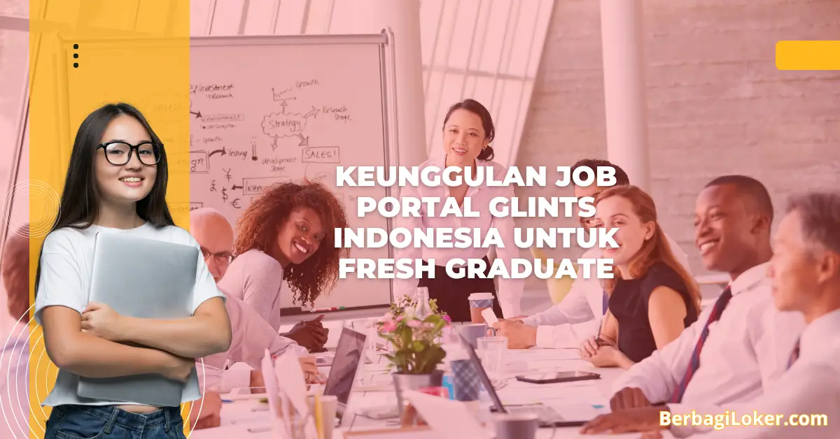 Keunggulan Job Portal Glints Indonesia untuk Fresh Graduate