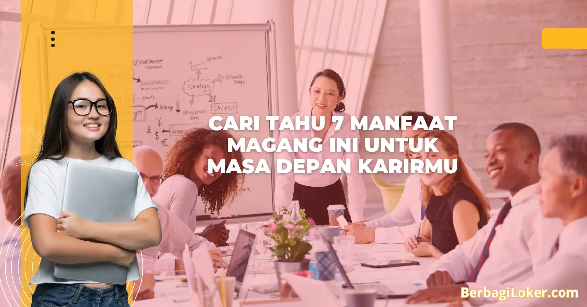 Cari Tahu 7 Manfaat Magang Ini untuk Masa Depan Karirmu