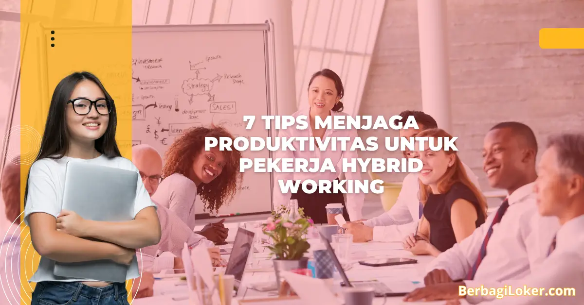 7 Tips Menjaga Produktivitas untuk Pekerja Hybrid Working