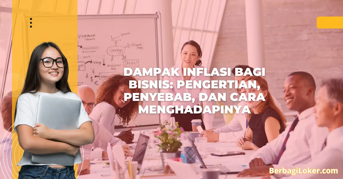 Dampak Inflasi bagi Bisnis: Pengertian, Penyebab, dan Cara Menghadapinya