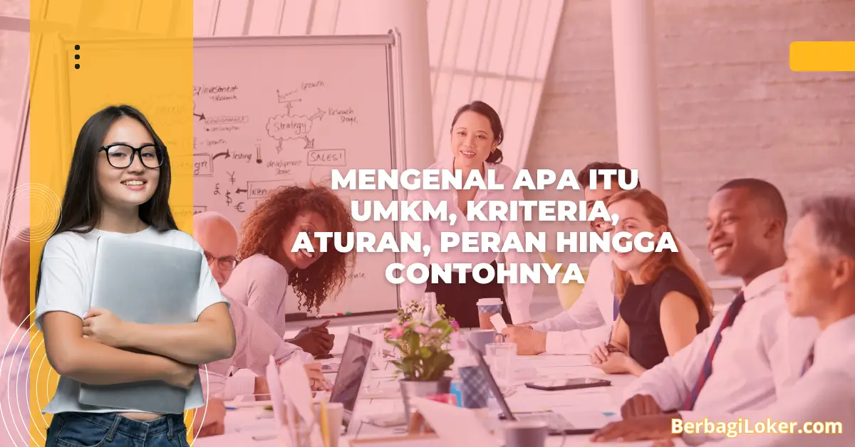 Mengenal Apa Itu UMKM, Kriteria, Aturan, Peran Hingga Contohnya