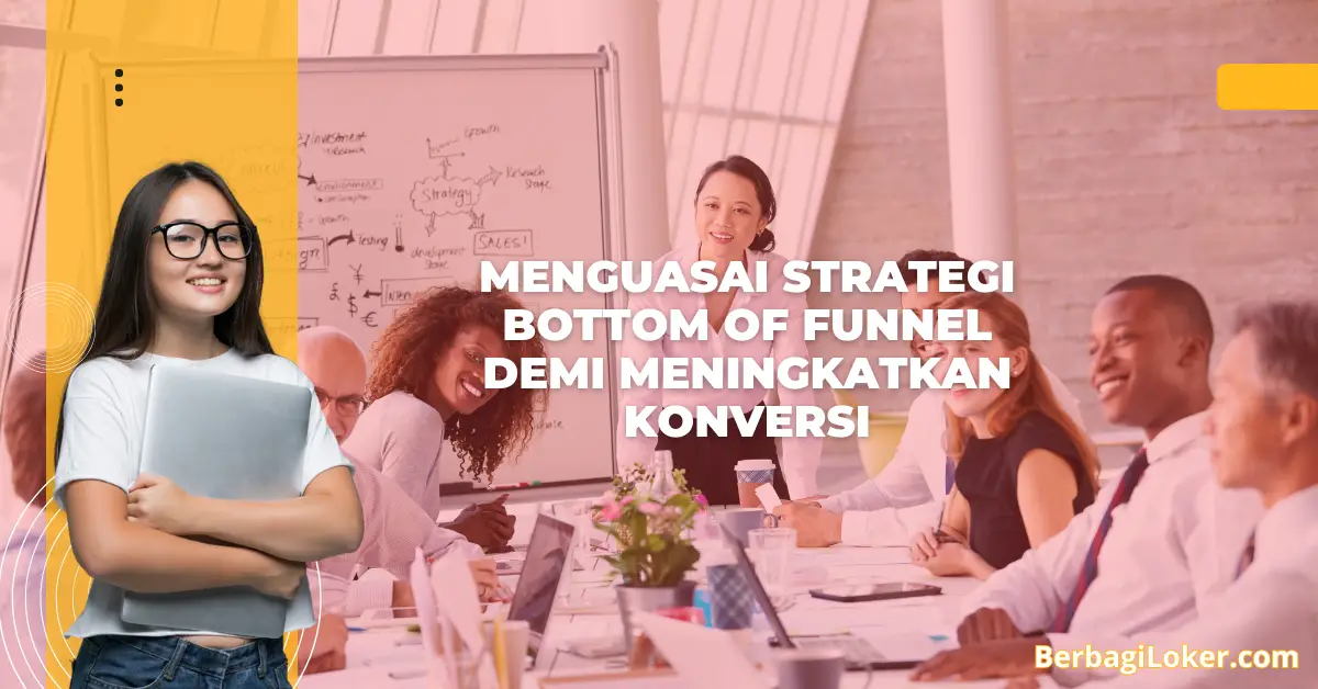 Menguasai Strategi Bottom of Funnel demi Meningkatkan Konversi