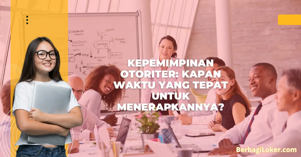 Kepemimpinan Otoriter: Kapan Waktu yang Tepat untuk Menerapkannya?
