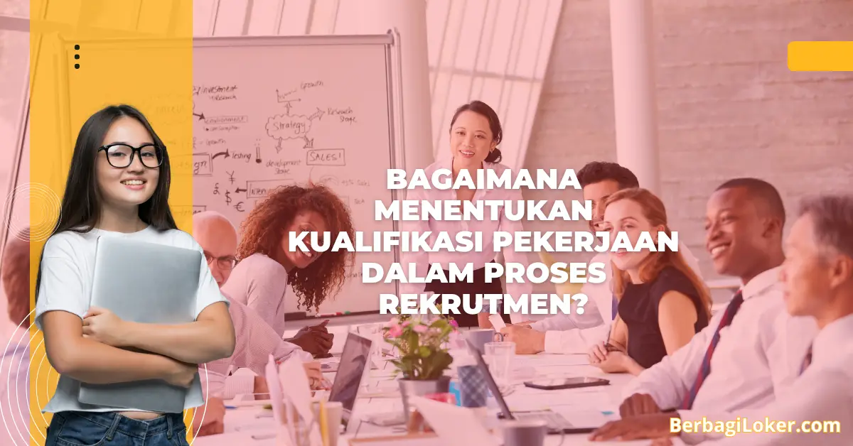 Bagaimana Menentukan Kualifikasi Pekerjaan dalam Proses Rekrutmen?